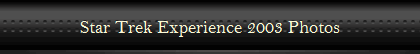 Star Trek Experience 2003 Photos