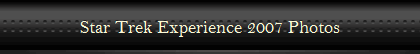 Star Trek Experience 2007 Photos